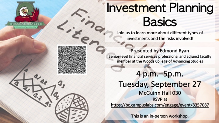 Successful Start, sponsored by the Office of Student Services, invites you to their Investment Planning workshop on September 27 from 4:00 PM to 5:00 PM in McGuinn Hall 030. Presented by Edmond Ryan, senior-level financial services professional and adjunct faculty member at the Woods College of Advancing Studies.