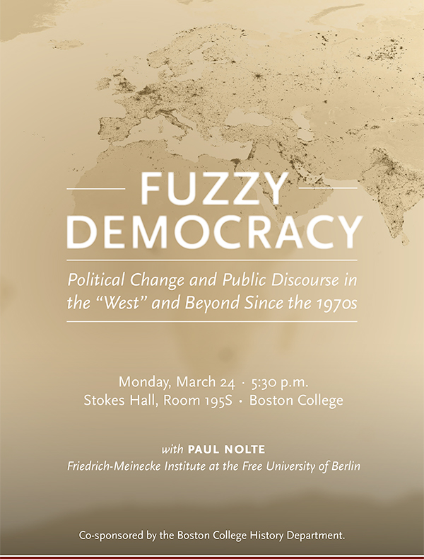 Fuzzy Democracy: Political Change and Public Discourse in the “West” and beyond since the 1970s | Monday, March 24 at 5:30 p.m. | Stokes Hall, Room 195S, Boston College