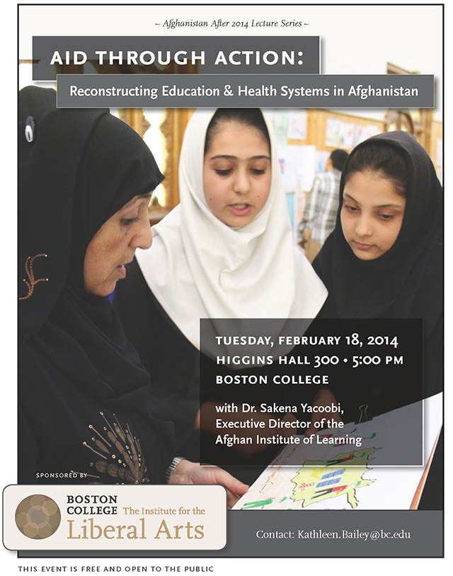 Aid Through Action: Reconstructing Education and Health Systems in Afghanistan | Dr. Sakena Yacoobi, Executive Director, Afghan Institute of Learning | February 18 at 5:00 pm | Higgins Hall, Room 300, Boston College