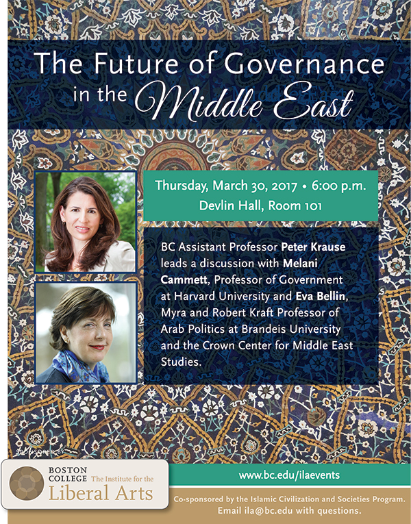 The Future of Governance in the Middle East - a panel discussion with Melani Cammett and Eva Bellin, led by BC Assistant Professor Peter Krause | March 30, 2017 at 6:00 p.m. | Devlin Hall, Room 101, Boston College
