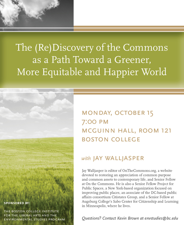 The (Re)Discovery of the Commons as a Path Toward a Greener, More Equitable and Happier World | Monday, October 15 at 7:00 p.m. | McGuinn 121, Boston College | Lecture by Jay Walljasper
