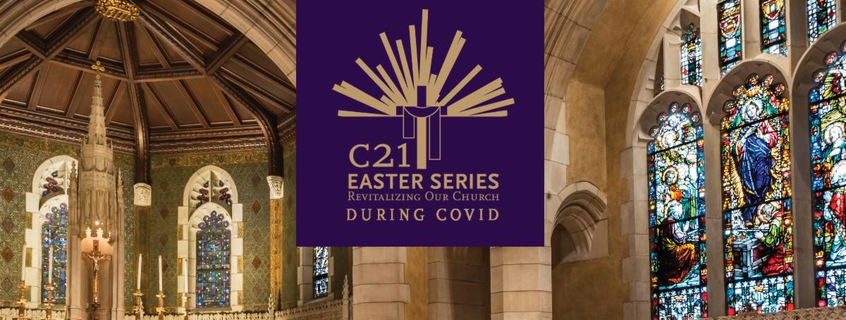 C21 Easter Series: Revitalizing Our Church During COVID
