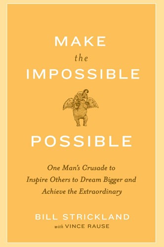 Make the Impossible Possible: One Man’s Crusade to Inspire Others to ...